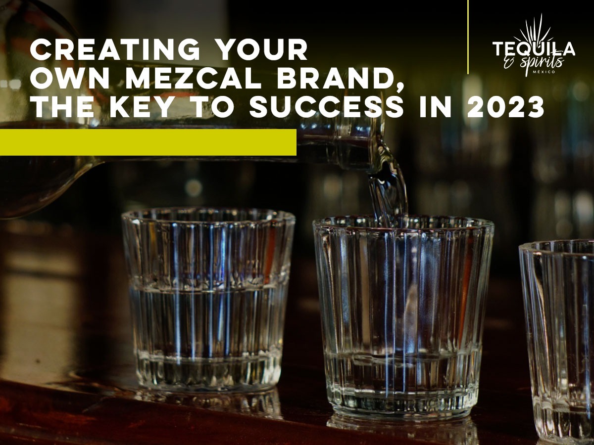Creating your own mezcal brand is the key to success in 2023